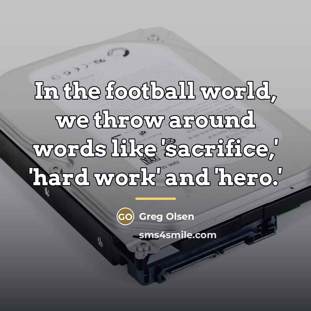 “In the football world, we throw around words like 'sacrifice,'…” quote by Greg Olsen