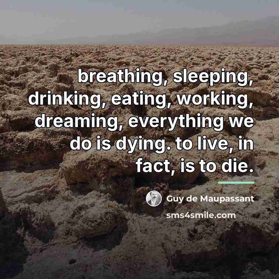 “breathing, sleeping, drinking, eating, working, dreaming, everything we do is…” quote by Guy de Maupassant