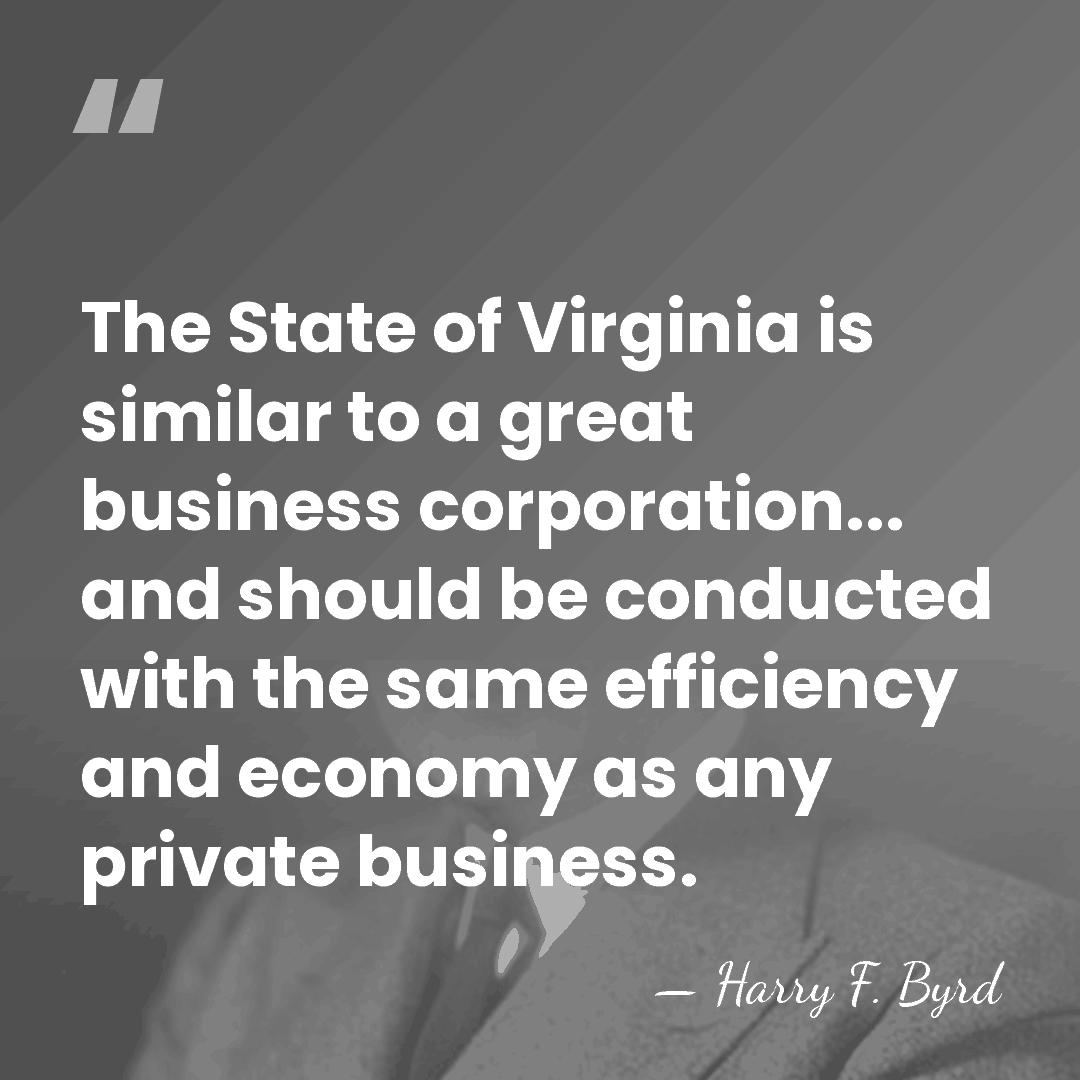 The State of Virginia is similar to a great business corporation... and&hellip; - Harry F. Byrd