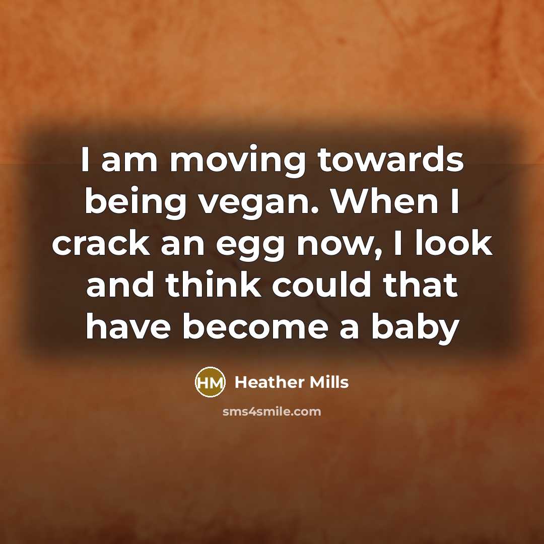 “I am moving towards being vegan. When I crack an…” quote by Heather Mills