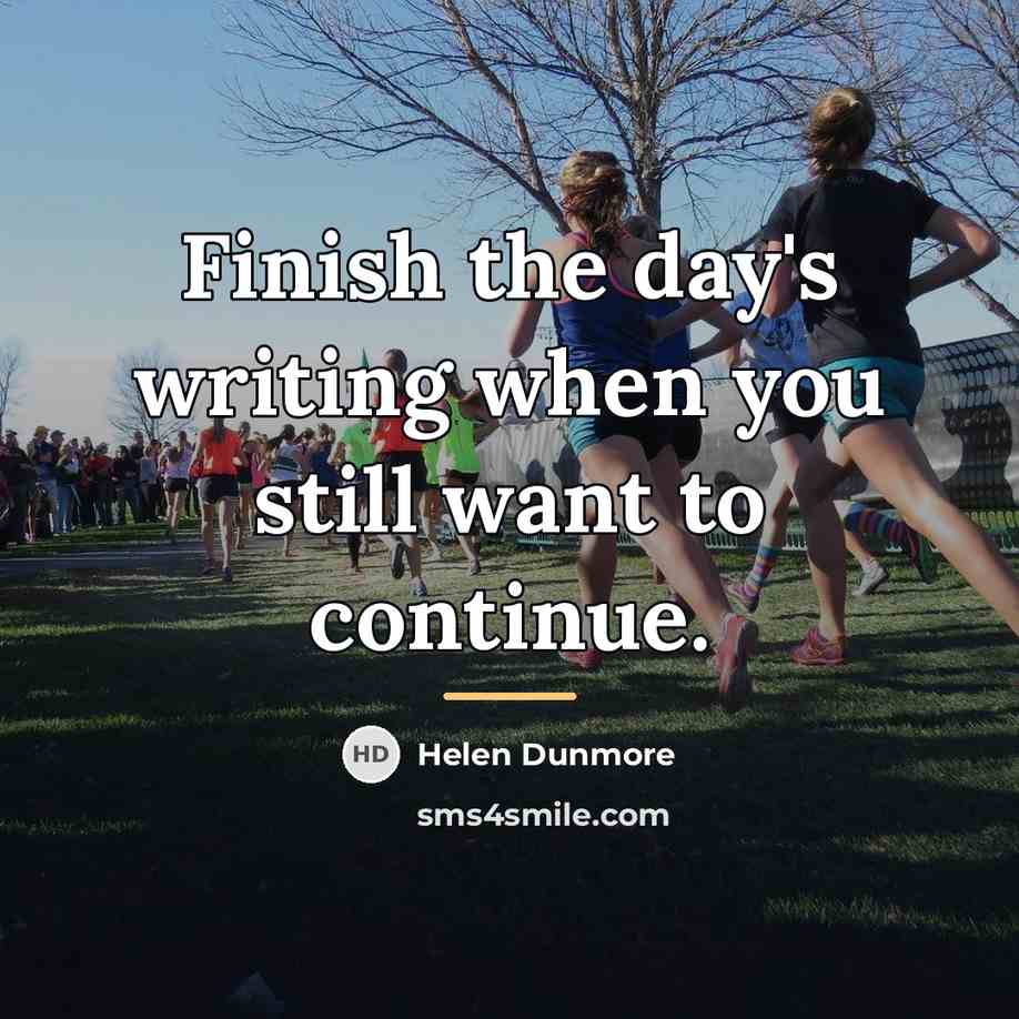 “Finish the day's writing when you still want to continue.…” quote by Helen Dunmore