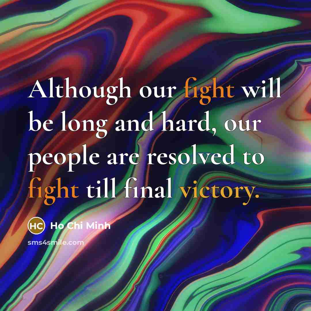 “Although our fight will be long and hard, our people…” quote by Ho Chi Minh