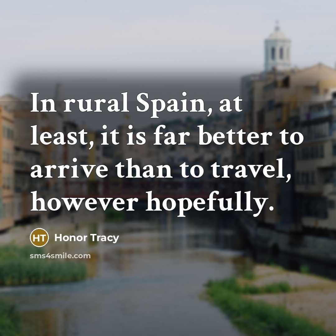 “In rural Spain, at least, it is far better to…” quote by Honor Tracy