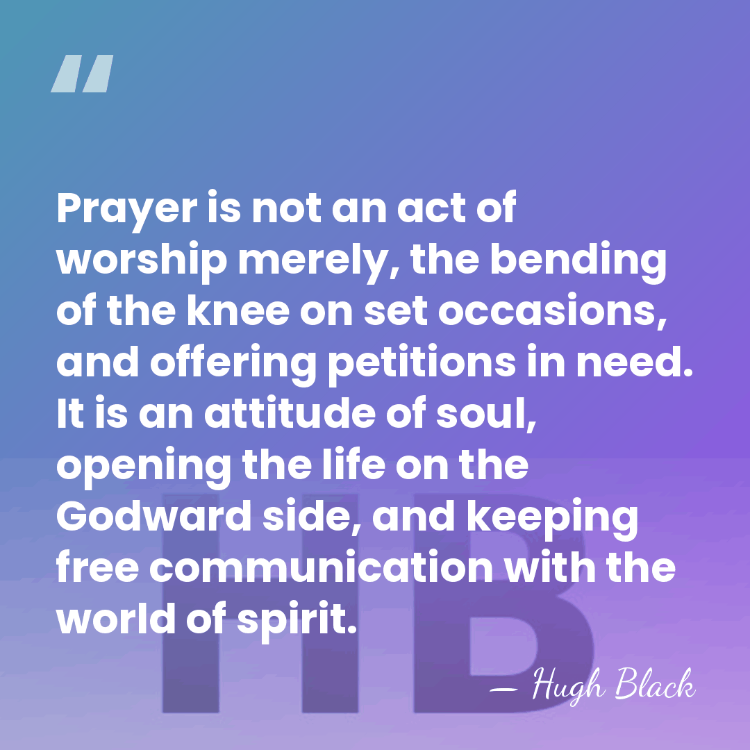 Prayer is not an act of worship merely, the bending of the&hellip; - Hugh Black