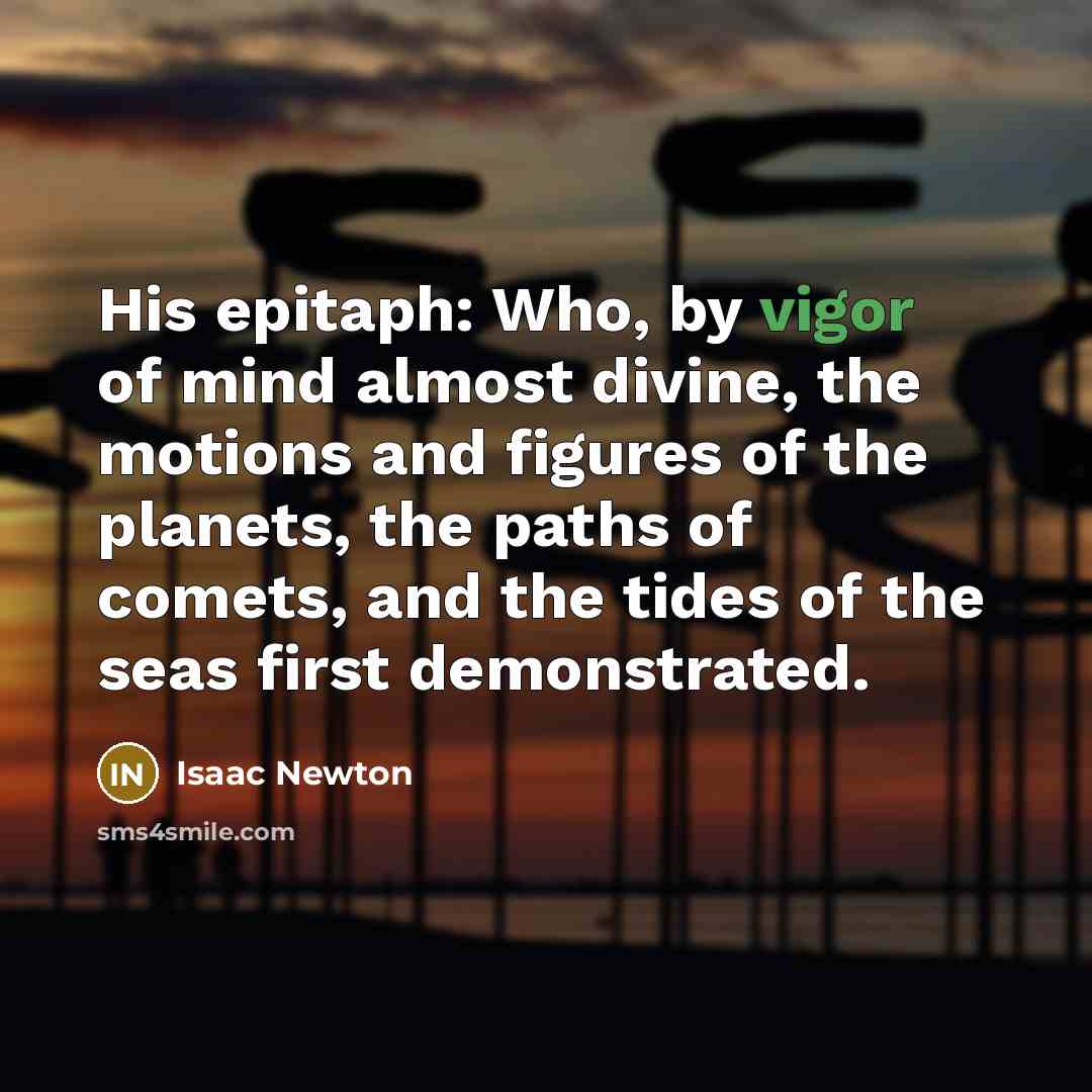 “His epitaph: Who, by vigor of mind almost divine, the…” quote by Isaac Newton