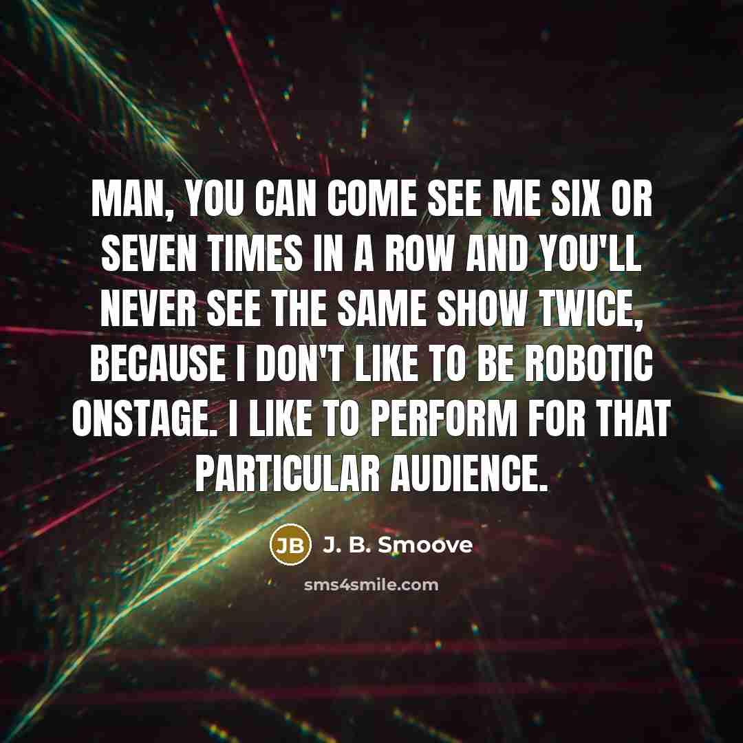 “Man, you can come see me six or seven times…” quote by J. B. Smoove