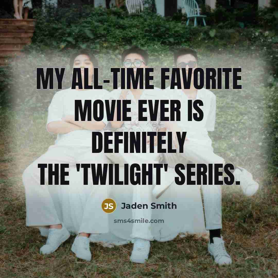 “My all-time favorite movie ever is definitely the 'Twilight' series.…” quote by Jaden Smith