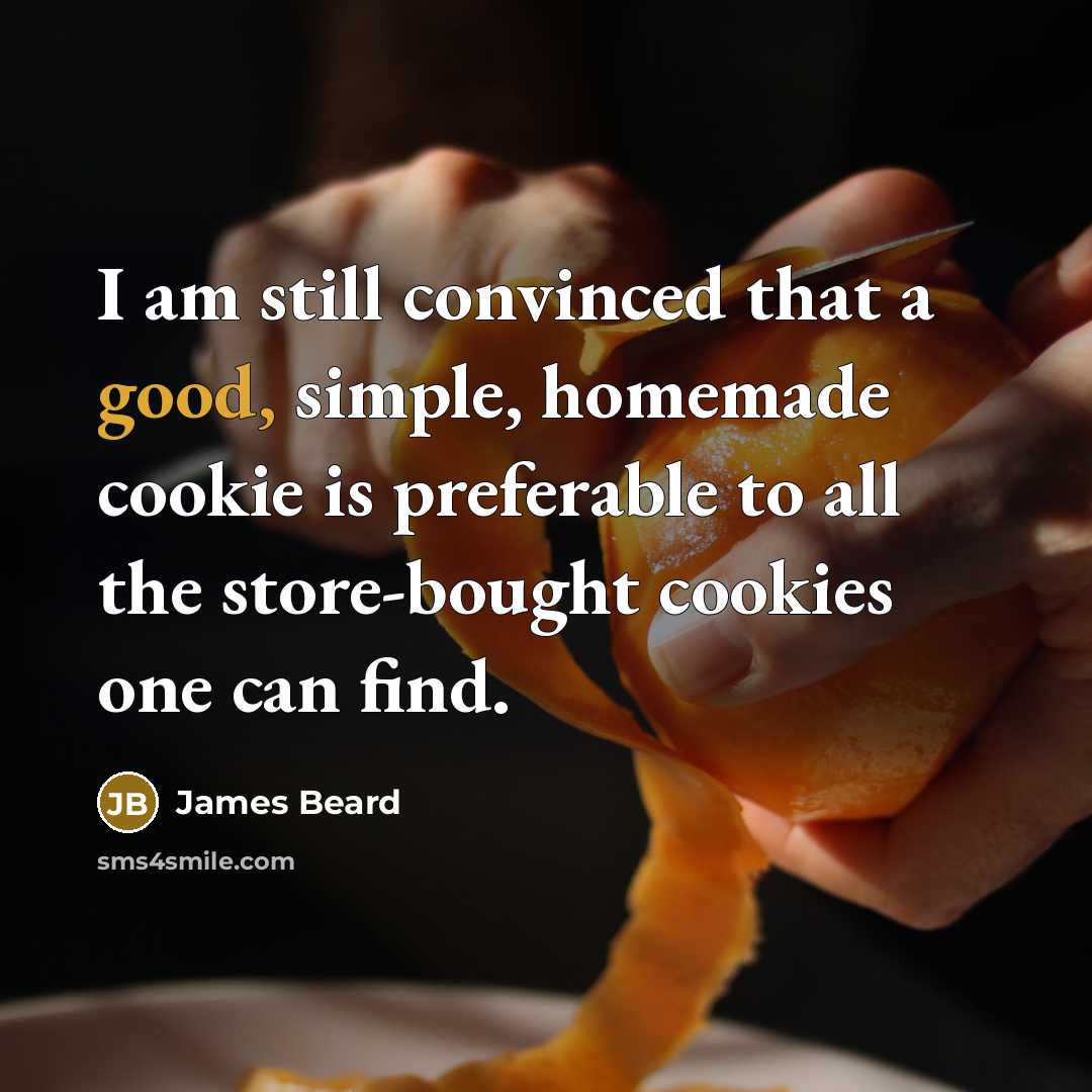 “I am still convinced that a good, simple, homemade cookie…” quote by James Beard