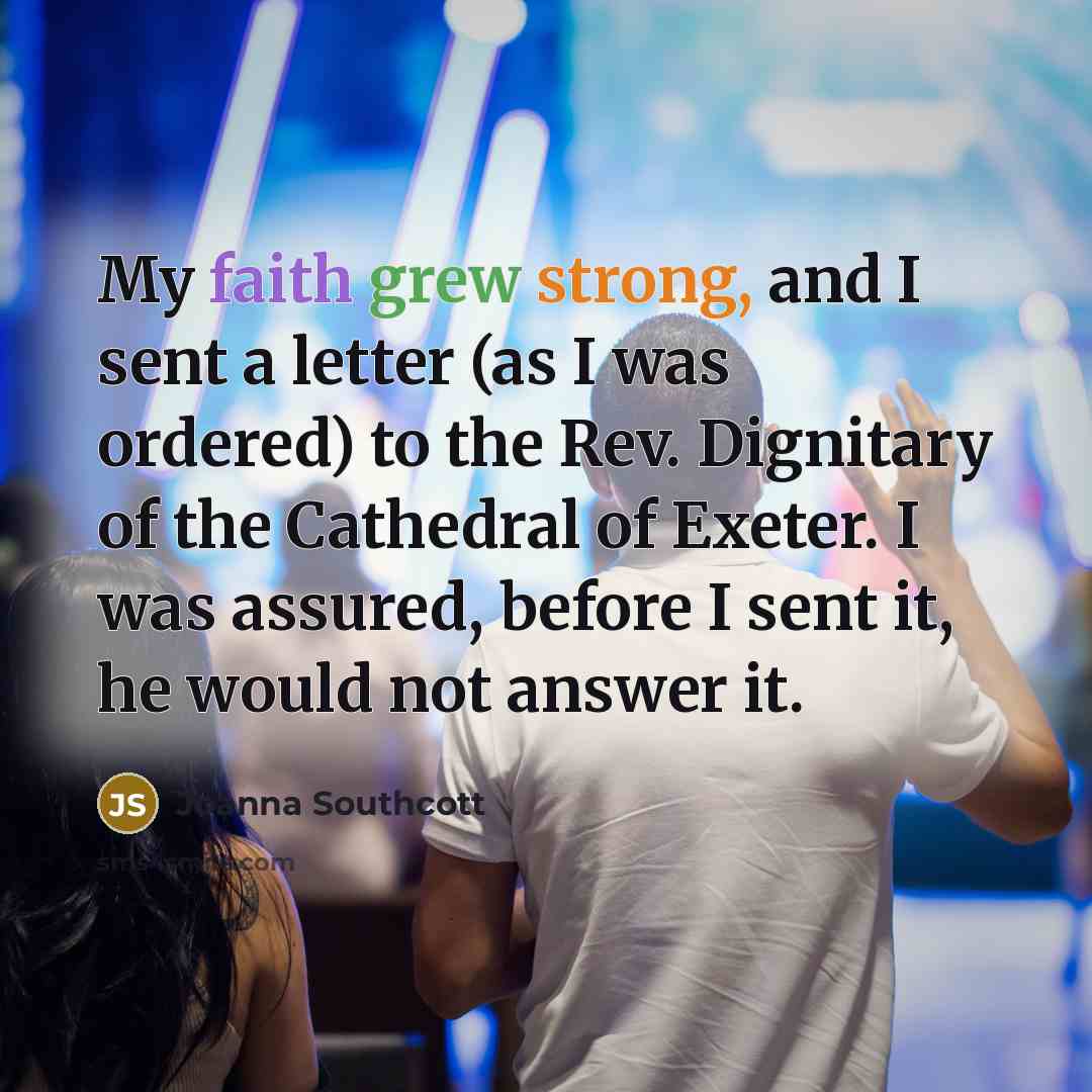 “My faith grew strong, and I sent a letter (as…” quote by Joanna Southcott