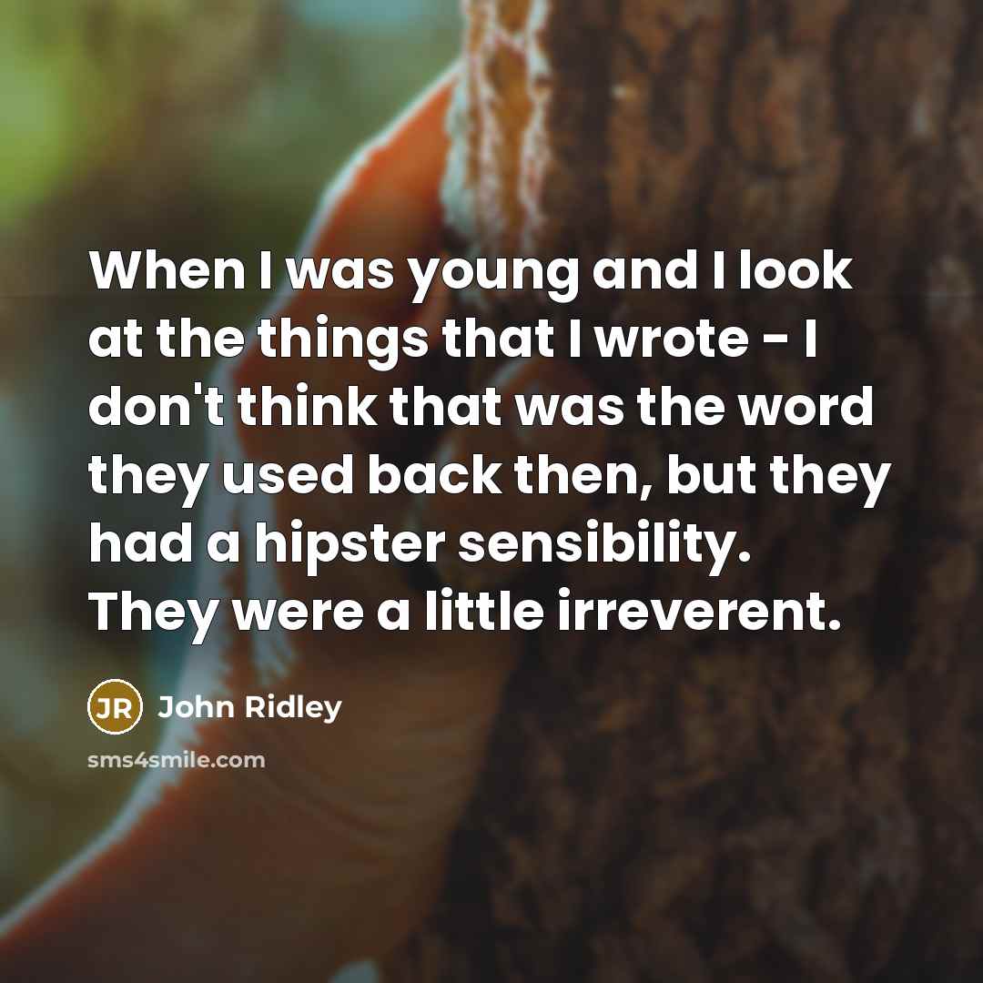 “When I was young and I look at the things…” quote by John Ridley