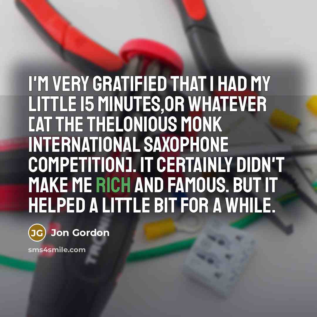 “I'm very gratified that I had my little 15 minutes,or…” quote by Jon Gordon
