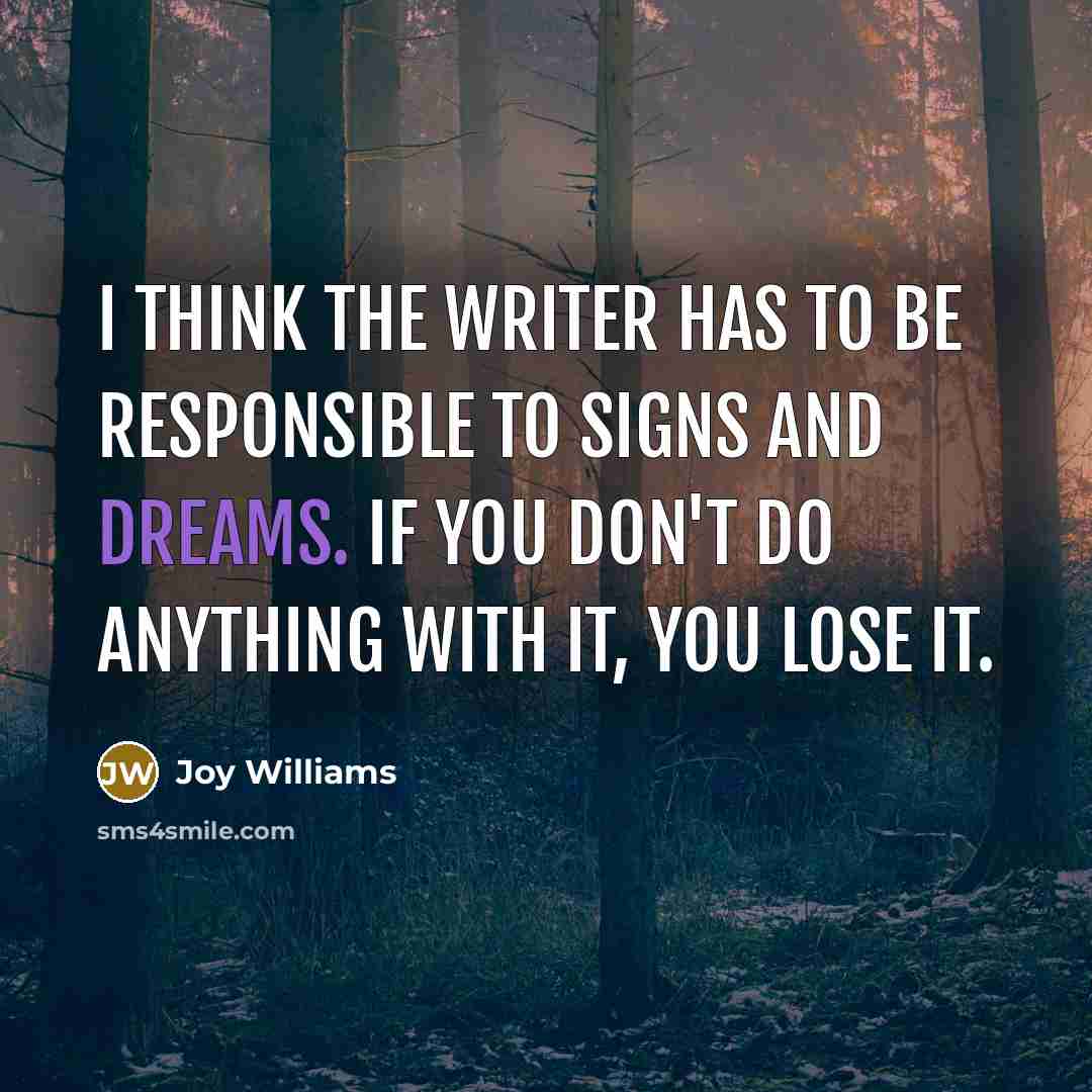 “I think the writer has to be responsible to signs…” quote by Joy Williams