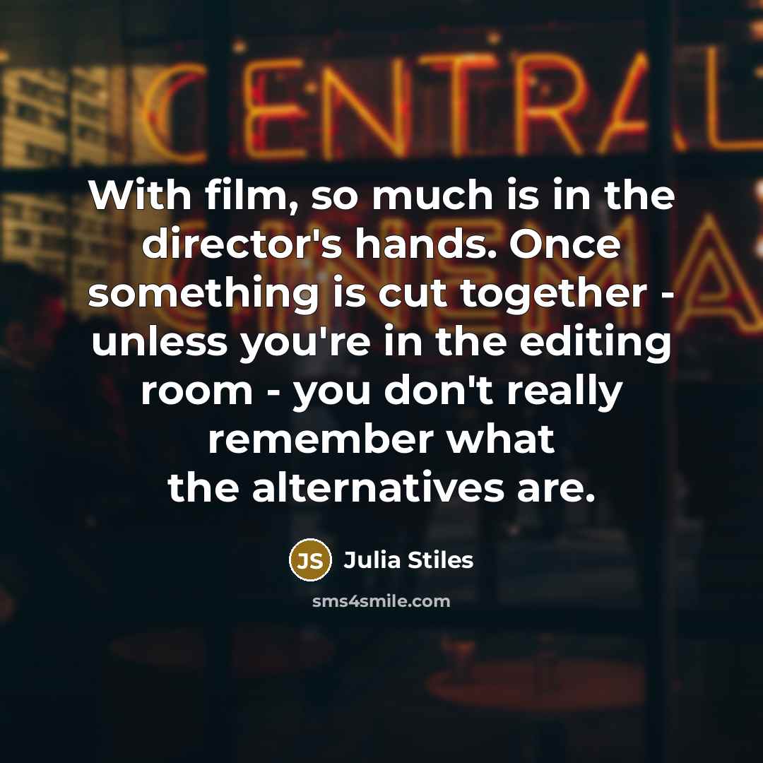 “With film, so much is in the director's hands. Once…” quote by Julia Stiles