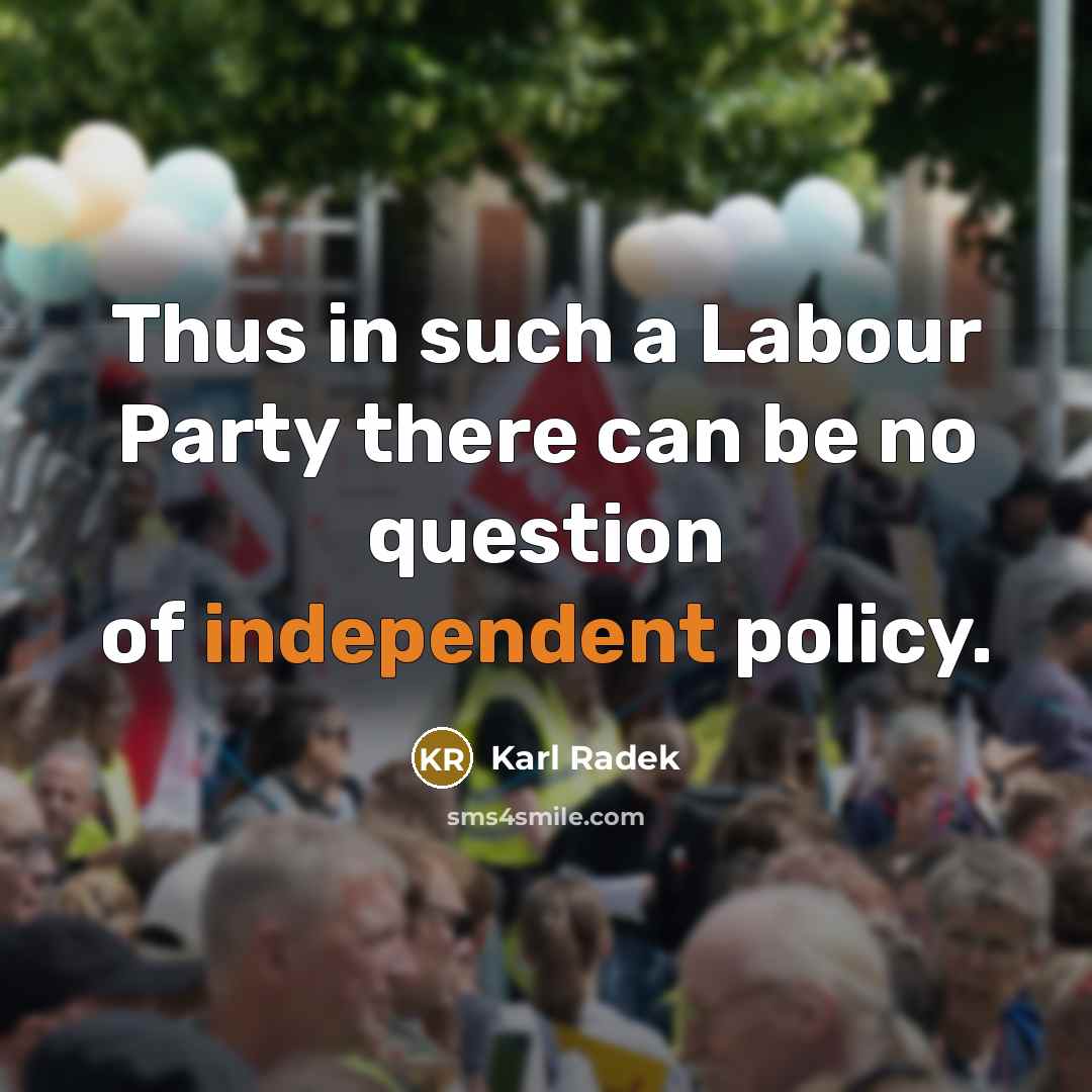 “Thus in such a Labour Party there can be no…” quote by Karl Radek