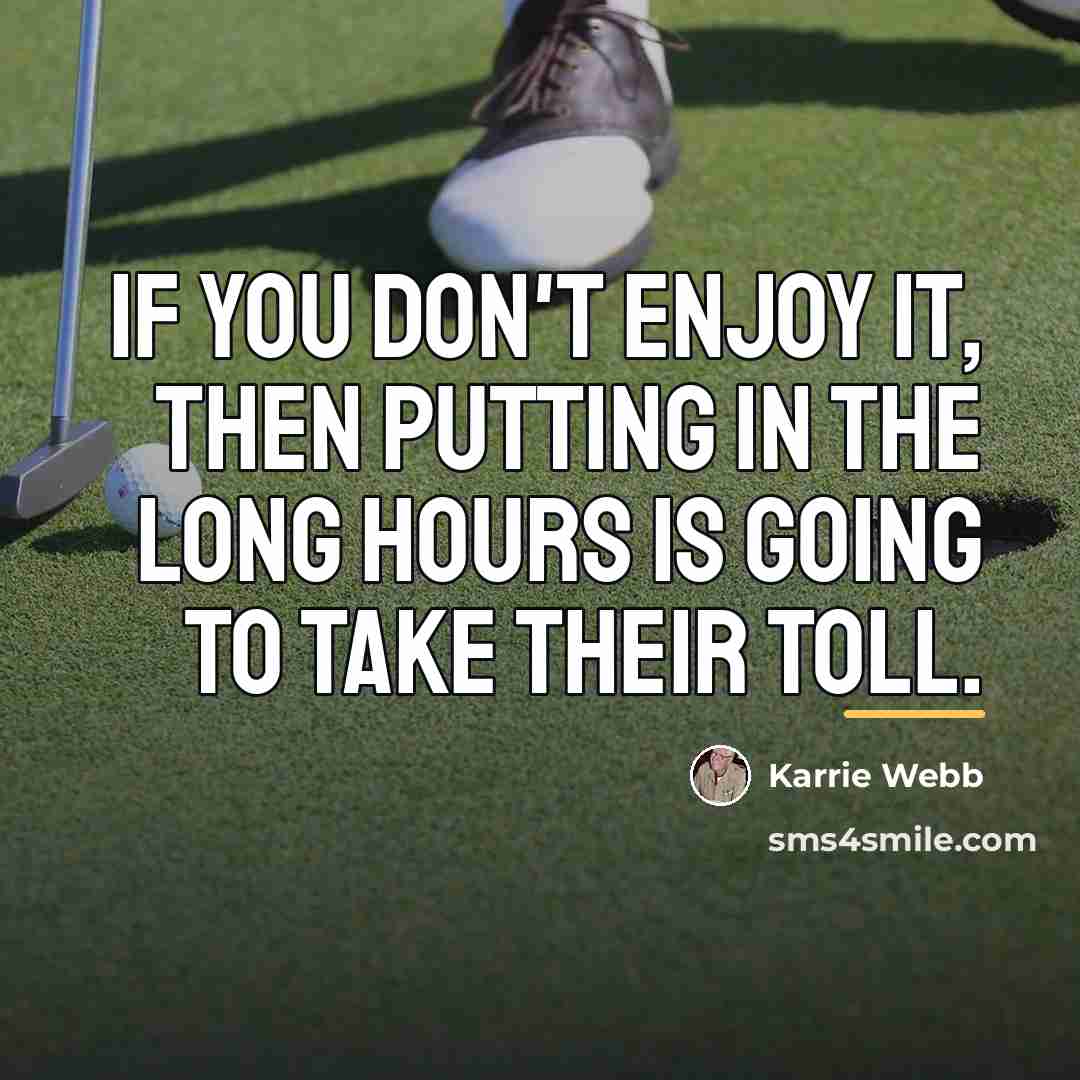 “If you don't enjoy it, then putting in the long…” quote by Karrie Webb