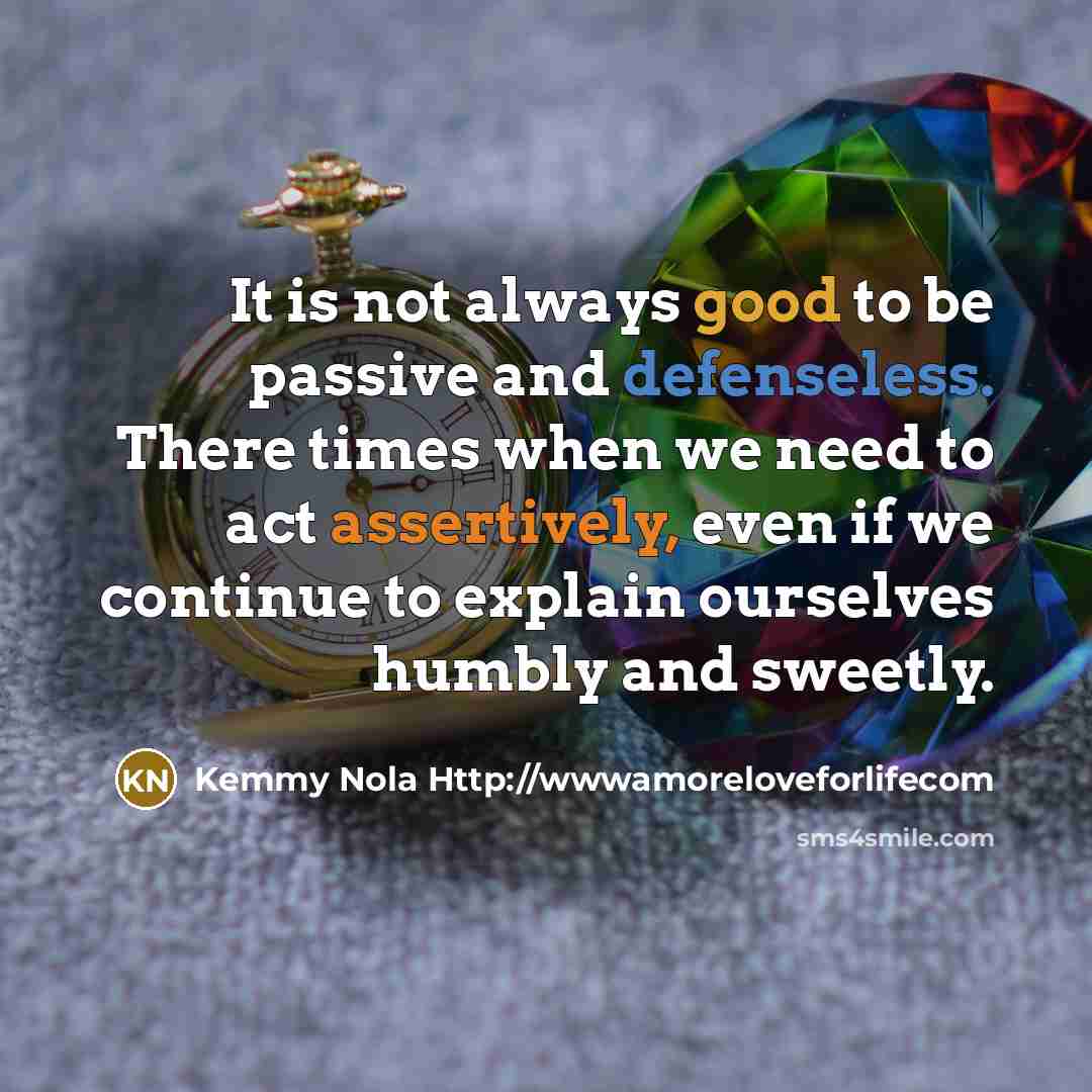 “It is not always good to be passive and defenseless.…” quote by Kemmy Nola Http://wwwamoreloveforlifecom