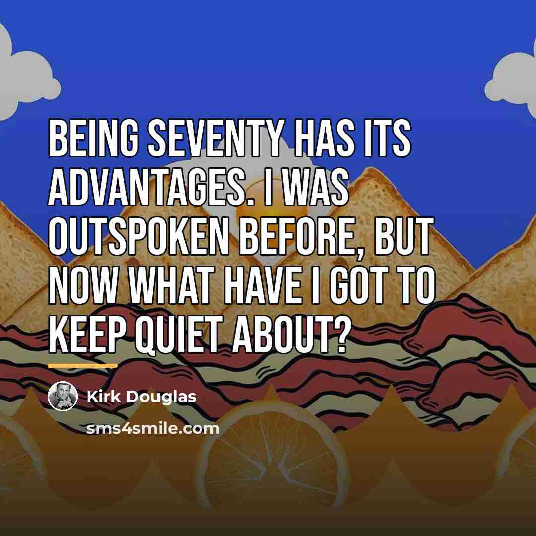 “Being seventy has its advantages. I was outspoken before, but…” quote by Kirk Douglas