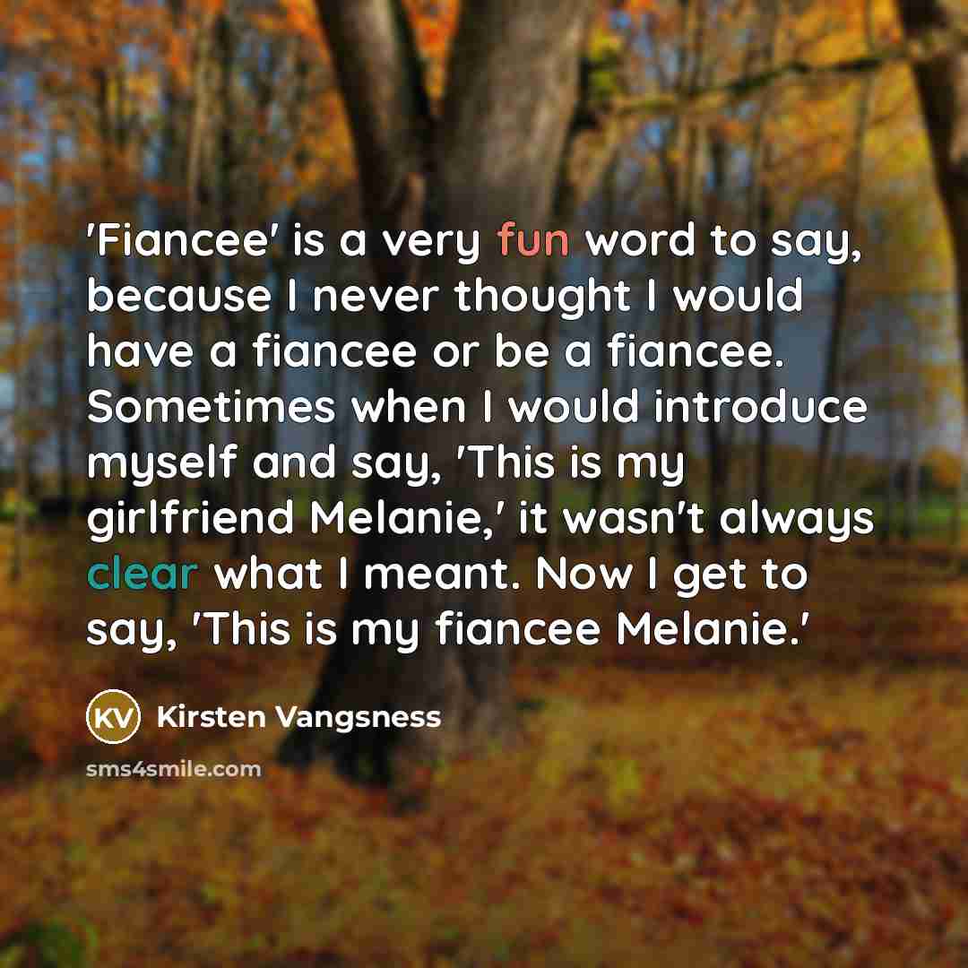 “'Fiancee' is a very fun word to say, because I…” quote by Kirsten Vangsness