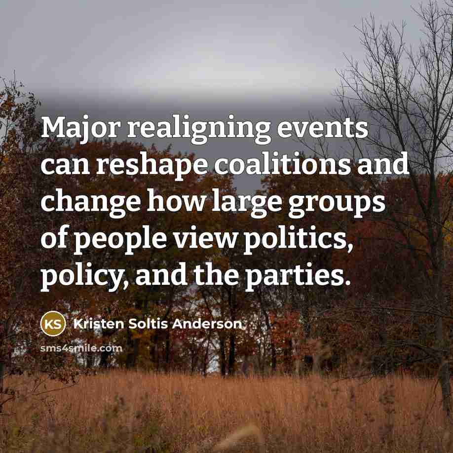 “Major realigning events can reshape coalitions and change how large…” quote by Kristen Soltis Anderson