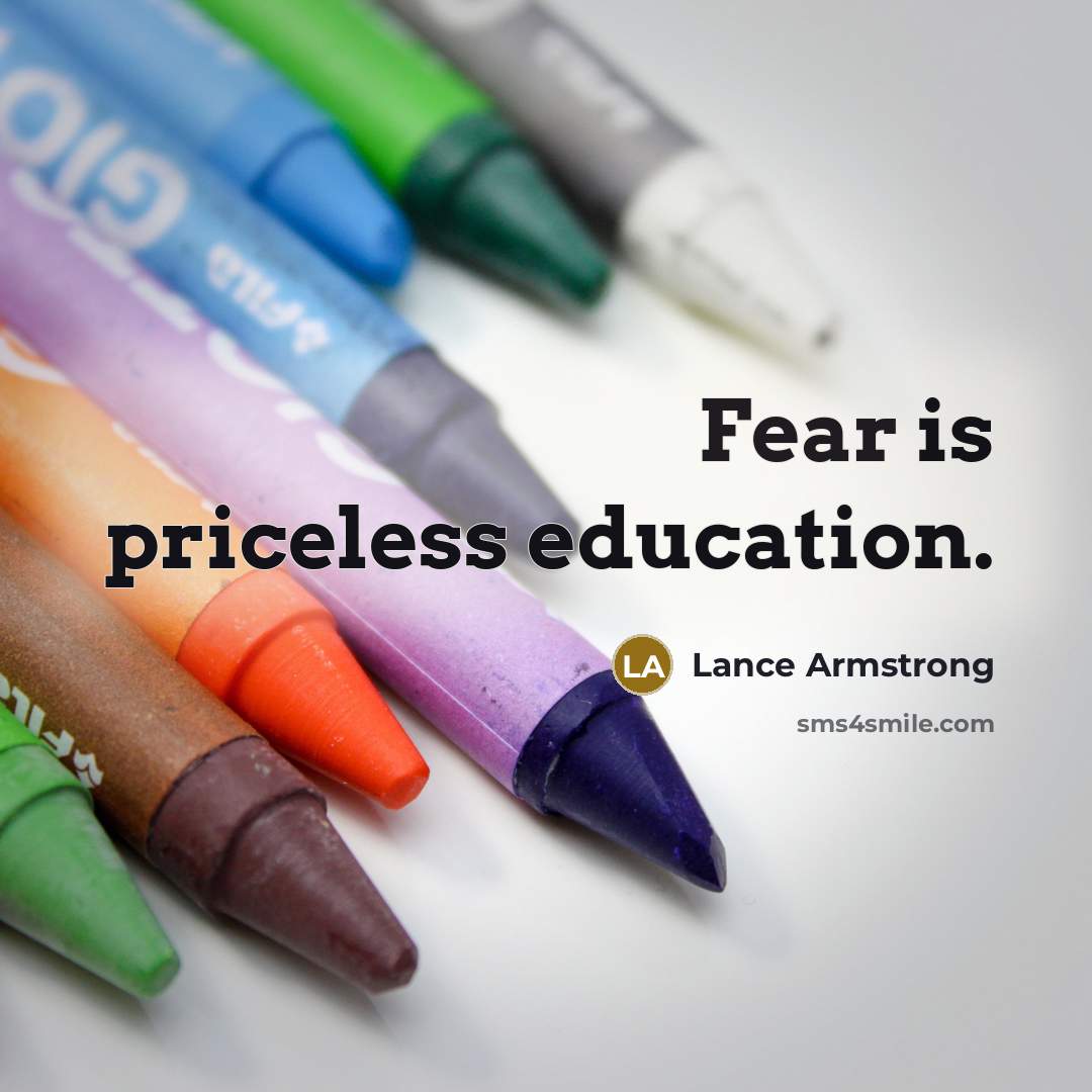 “Fear is priceless education.…” quote by Lance Armstrong