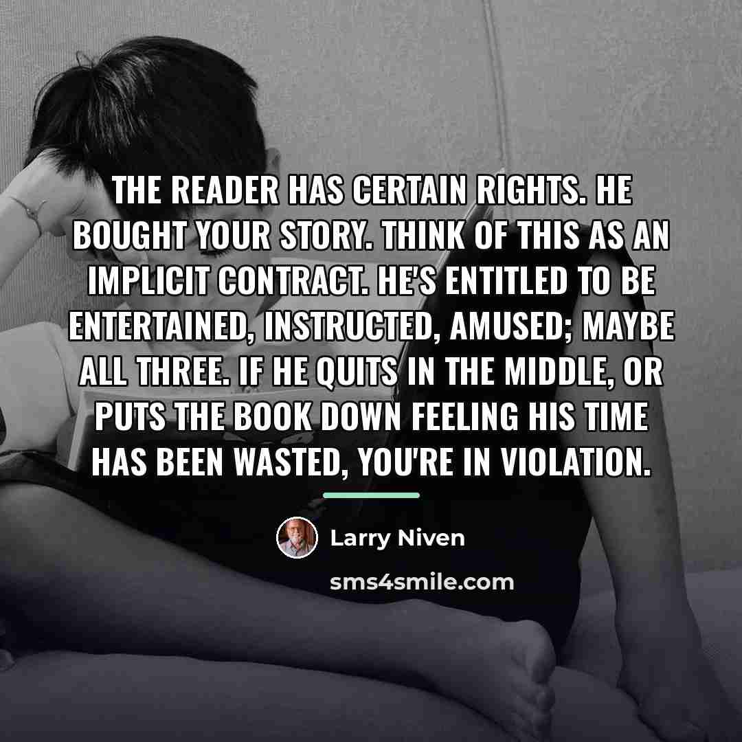 “The reader has certain rights. He bought your story. Think…” quote by Larry Niven