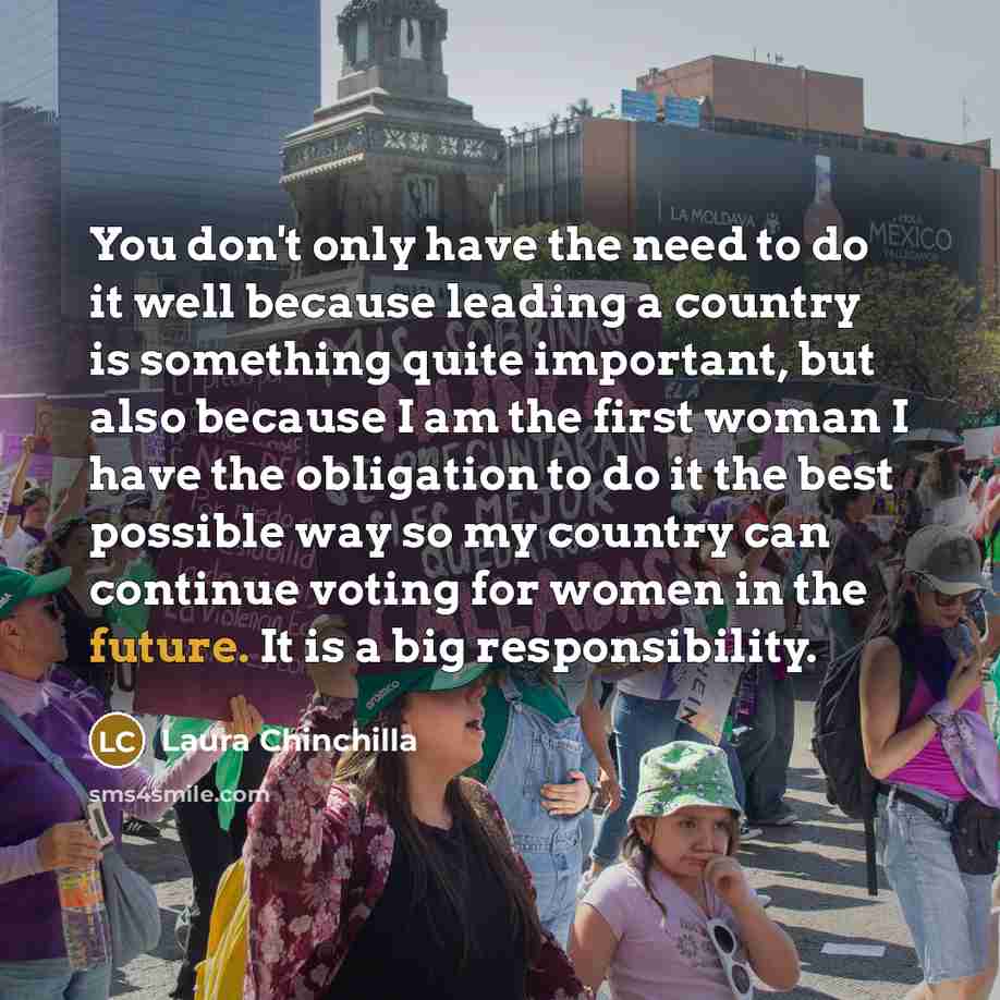 “You don't only have the need to do it well…” quote by Laura Chinchilla
