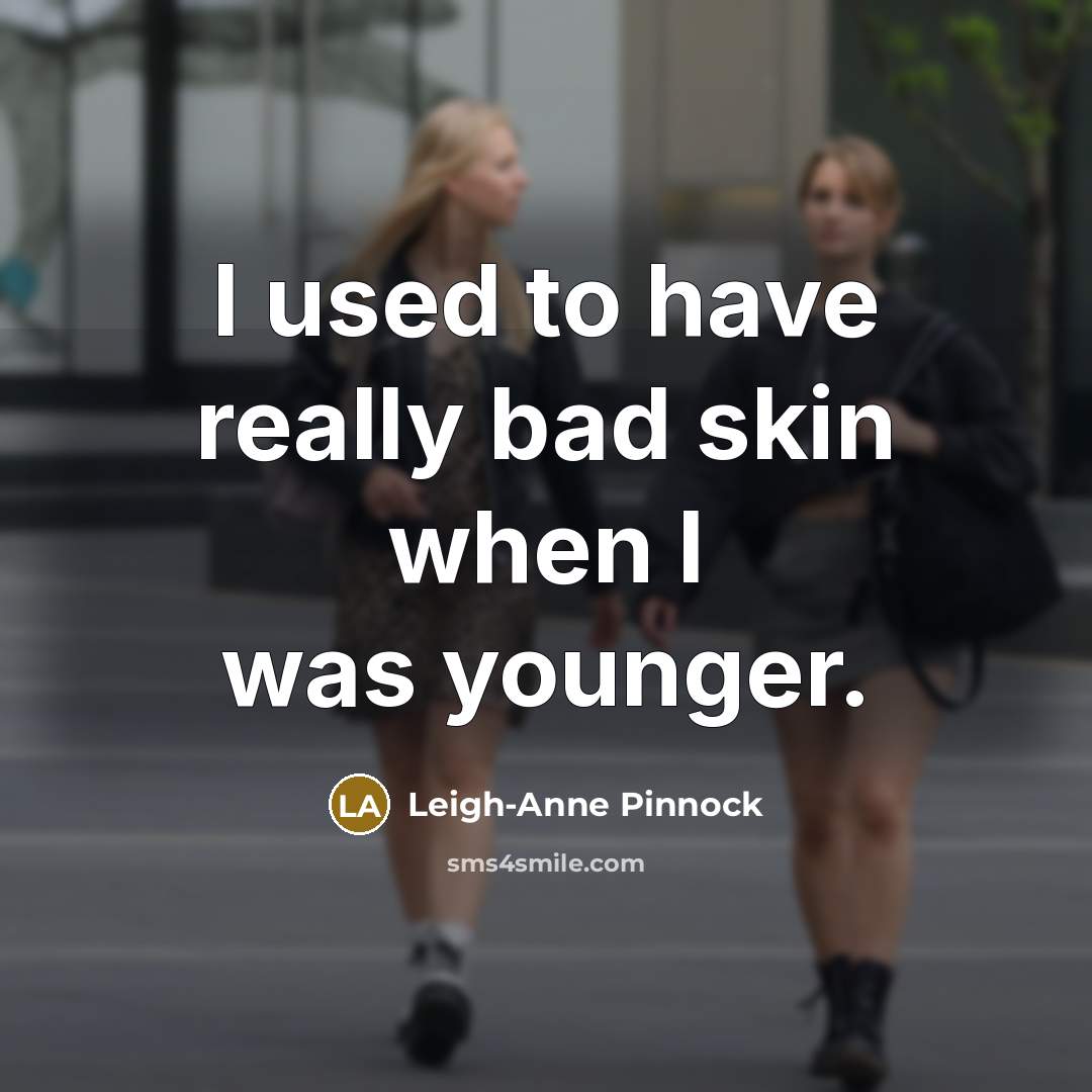 “I used to have really bad skin when I was…” quote by Leigh-Anne Pinnock