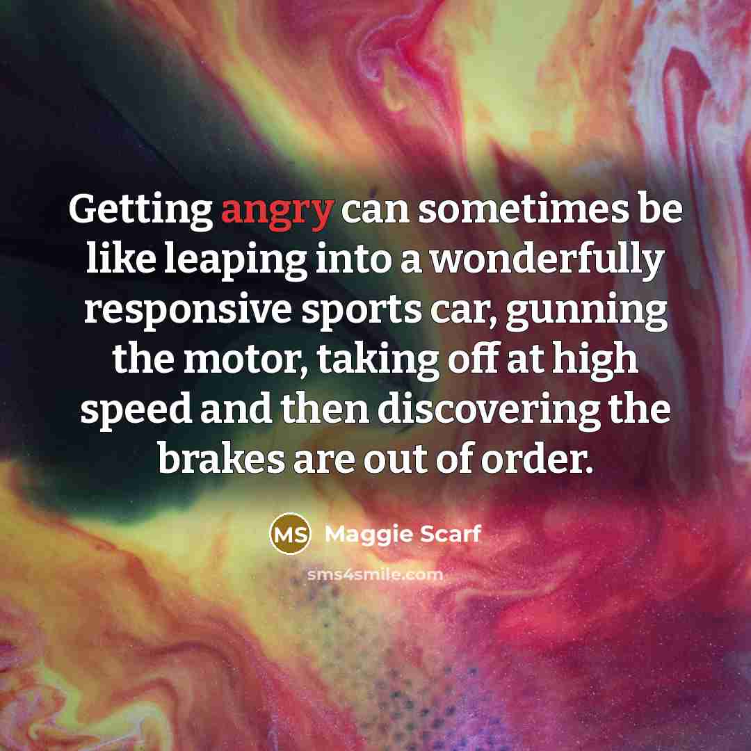 “Getting angry can sometimes be like leaping into a wonderfully…” quote by Maggie Scarf