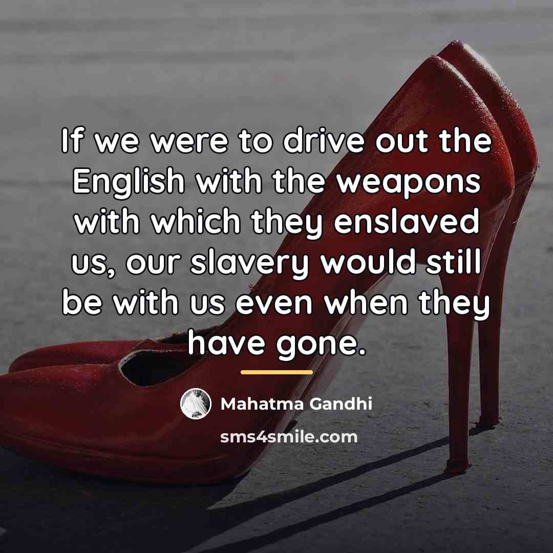 “If we were to drive out the English with the…” quote by Mahatma Gandhi