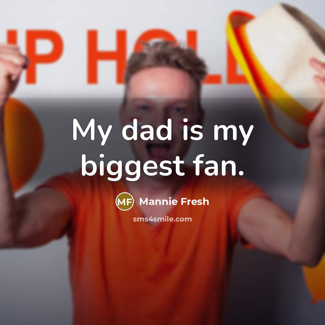 “My dad is my biggest fan.…” quote by Mannie Fresh