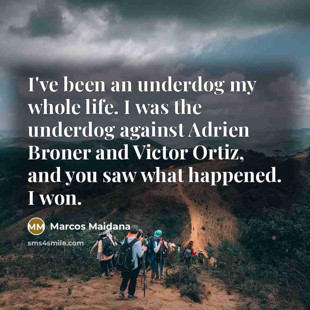 “I've been an underdog my whole life. I was the…” quote by Marcos Maidana