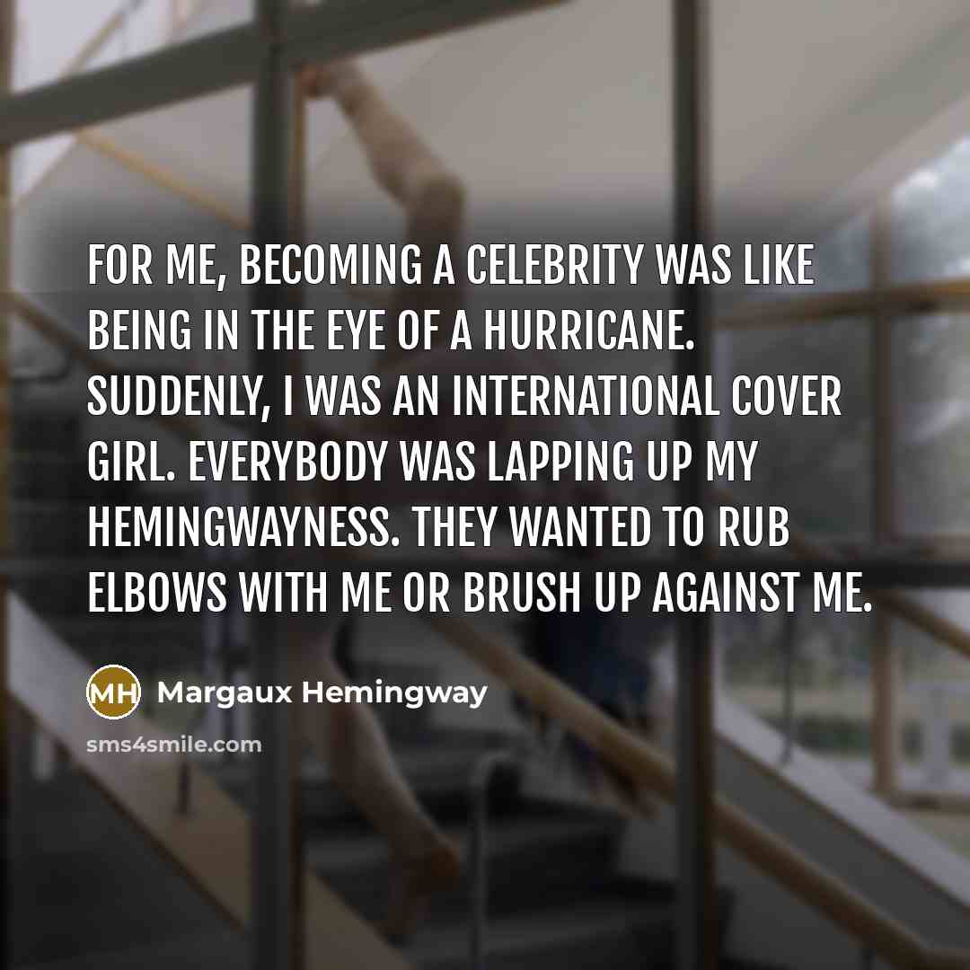 “For me, becoming a celebrity was like being in the…” quote by Margaux Hemingway