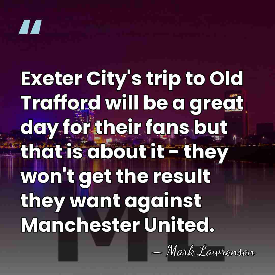 Exeter City's trip to Old Trafford will be a great day for&hellip; - Mark Lawrenson