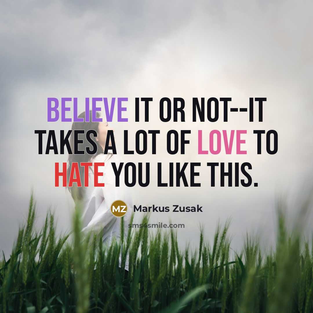 “Believe it or not--it takes a lot of love to…” quote by Markus Zusak