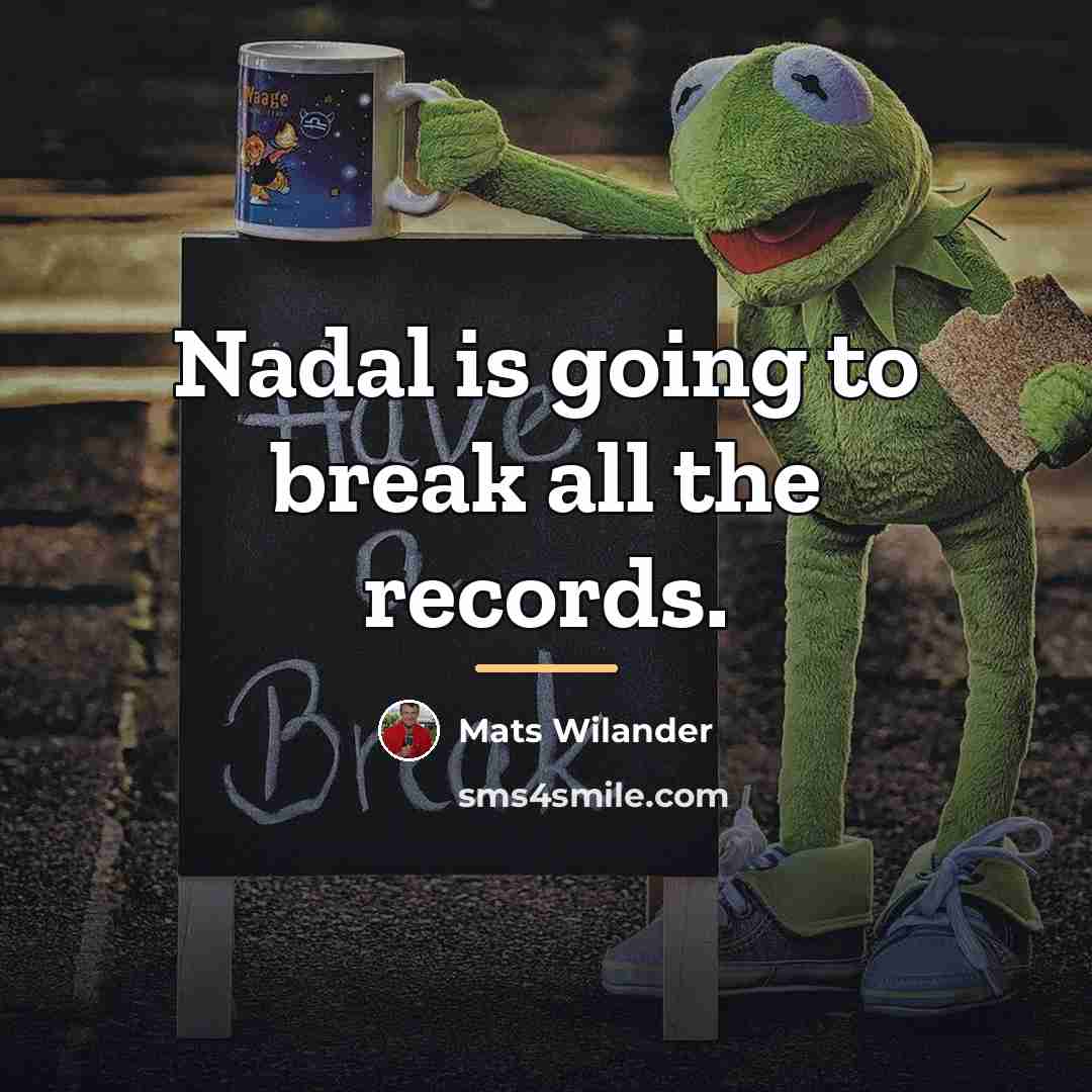 “Nadal is going to break all the records.…” quote by Mats Wilander