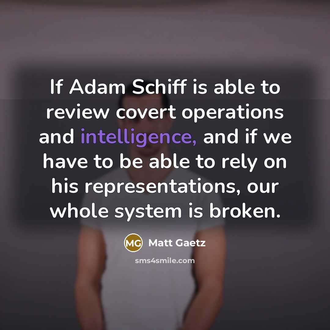 “If Adam Schiff is able to review covert operations and…” quote by Matt Gaetz