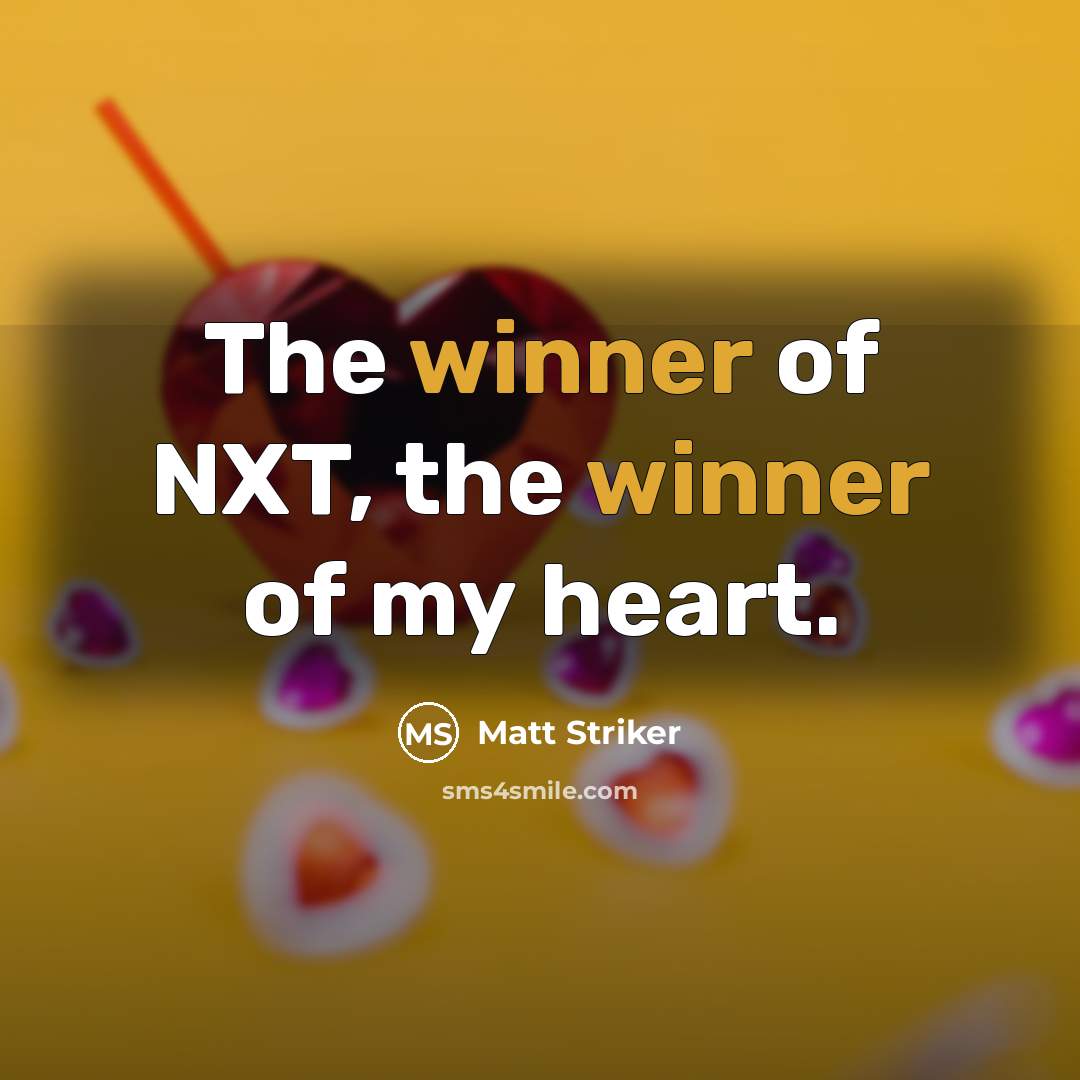 “The winner of NXT, the winner of my heart.…” quote by Matt Striker