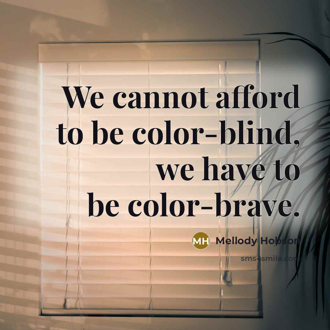 “We cannot afford to be color-blind, we have to be…” quote by Mellody Hobson