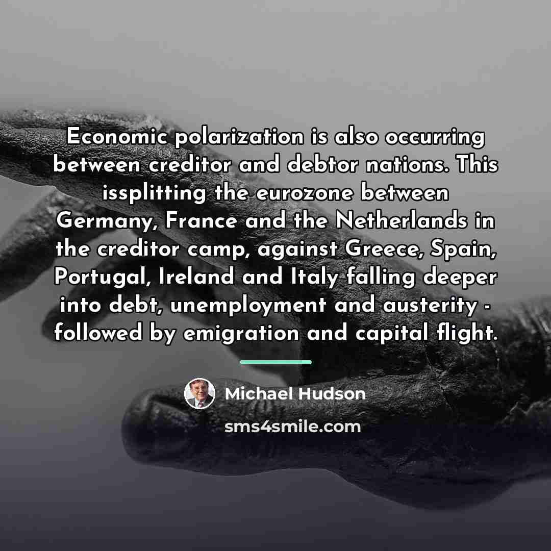 “Economic polarization is also occurring between creditor and debtor nations.…” quote by Michael Hudson