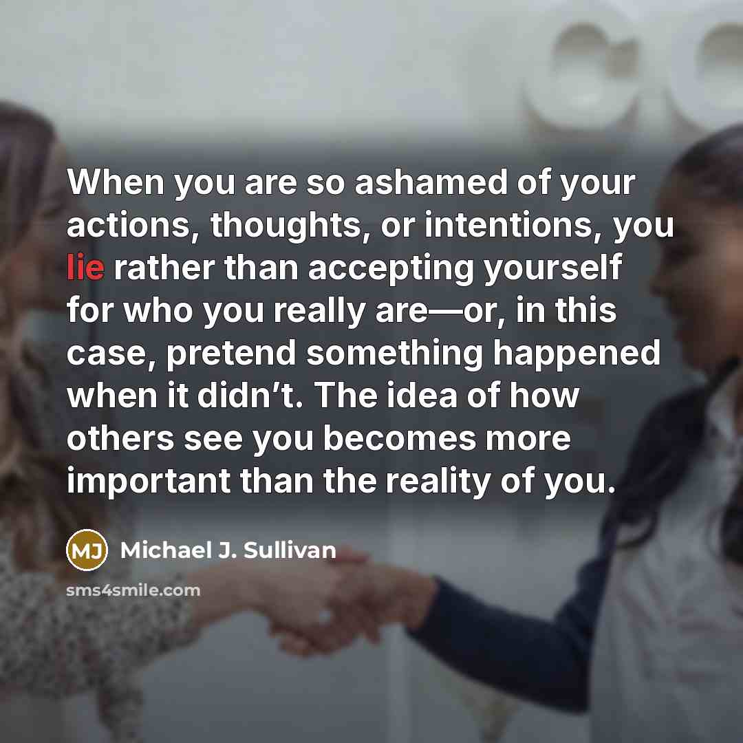 “When you are so ashamed of your actions, thoughts, or…” quote by Michael J. Sullivan