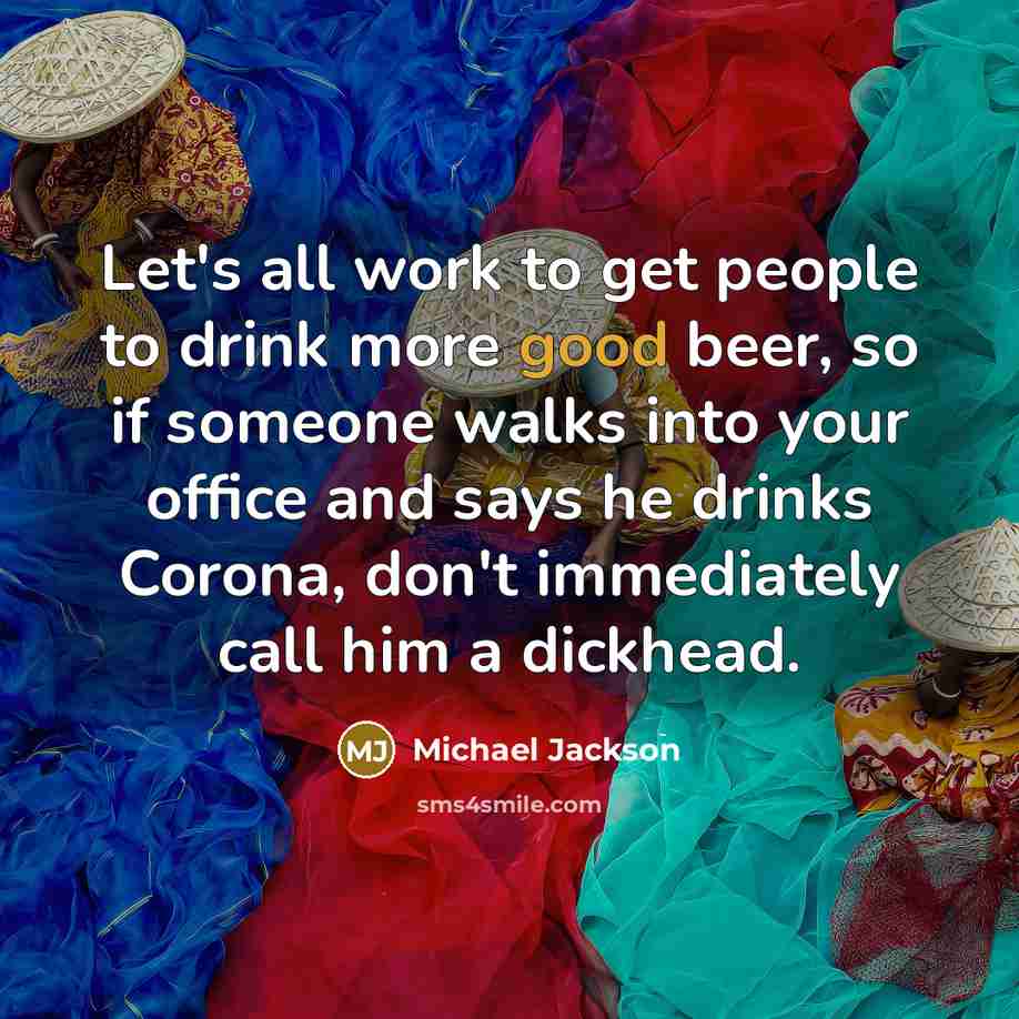 “Let's all work to get people to drink more good…” quote by Michael Jackson