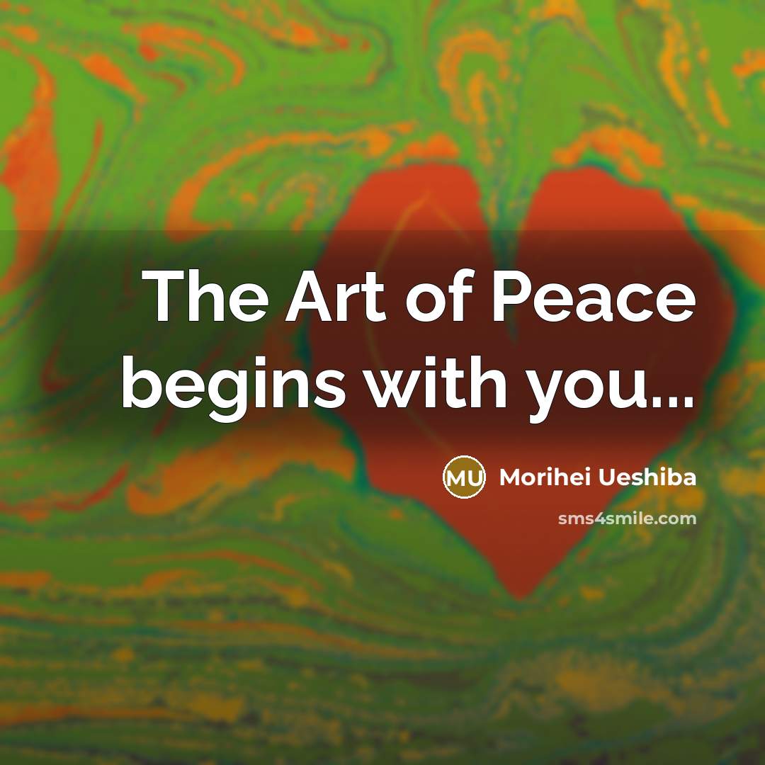 “The Art of Peace begins with you...…” quote by Morihei Ueshiba