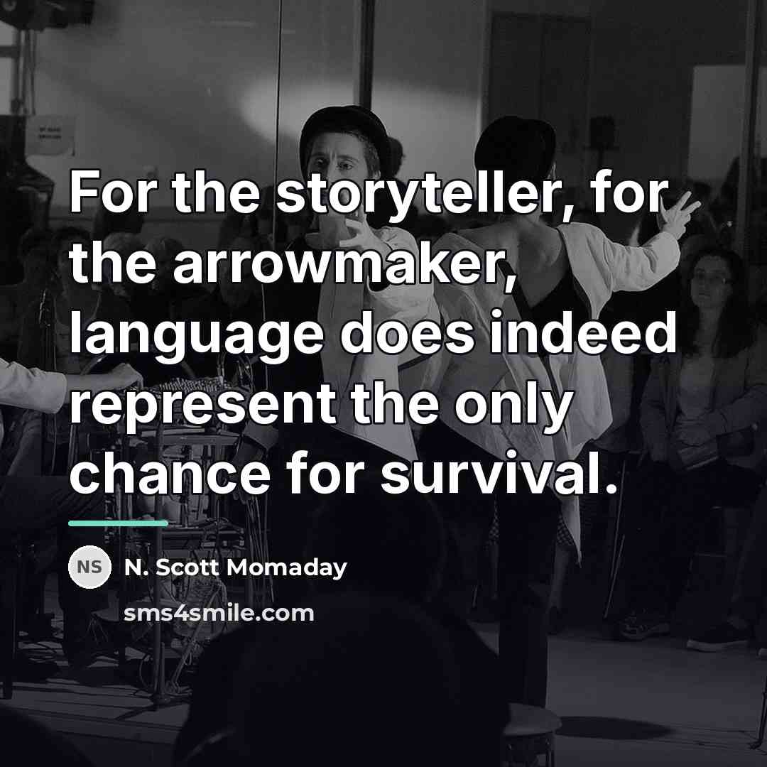 “For the storyteller, for the arrowmaker, language does indeed represent…” quote by N. Scott Momaday