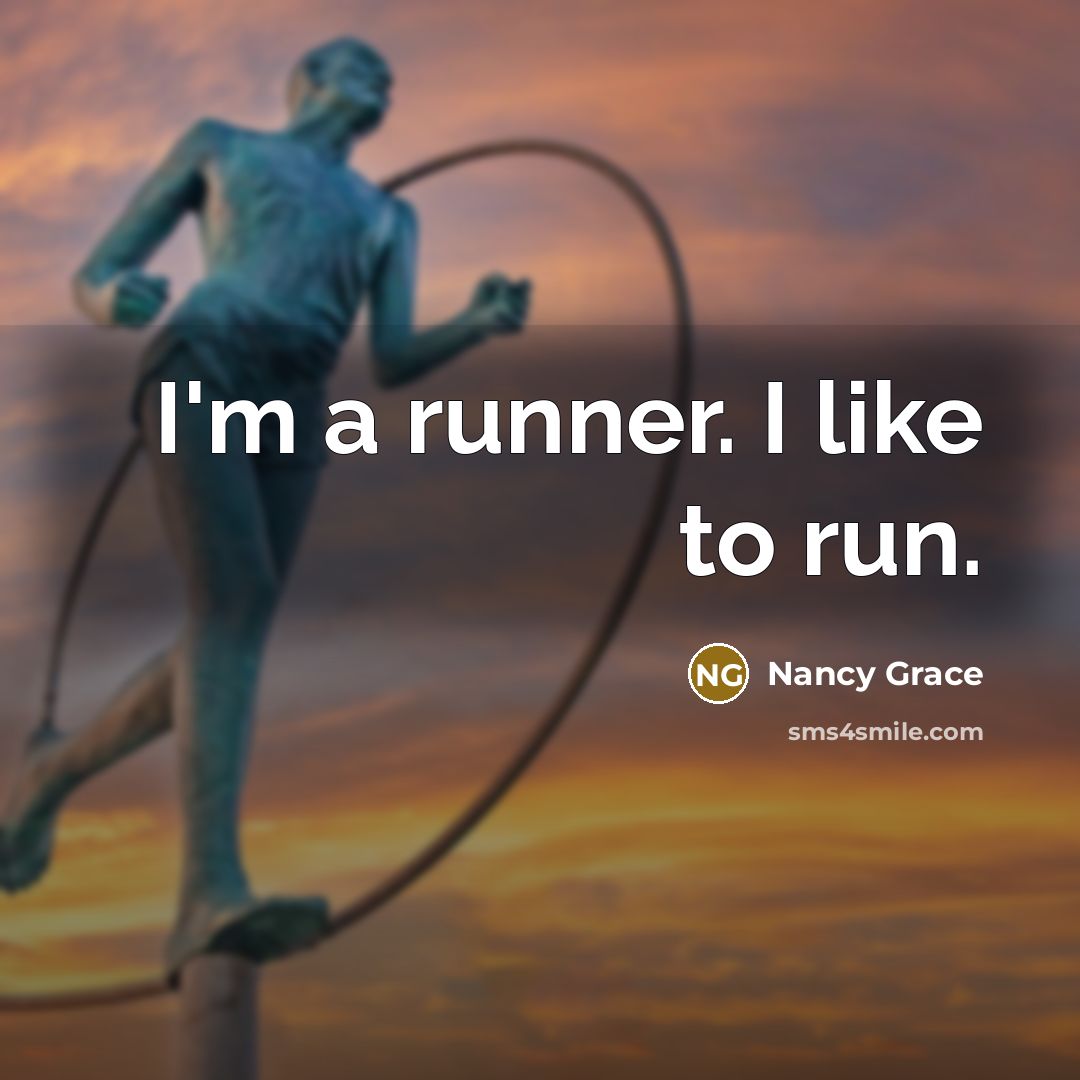“I'm a runner. I like to run.…” quote by Nancy Grace