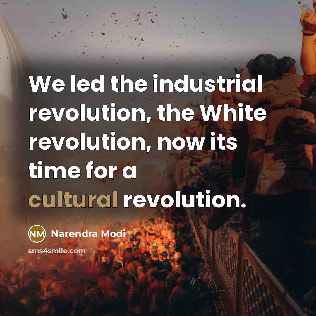 “We led the industrial revolution, the White revolution, now its…” quote by Narendra Modi