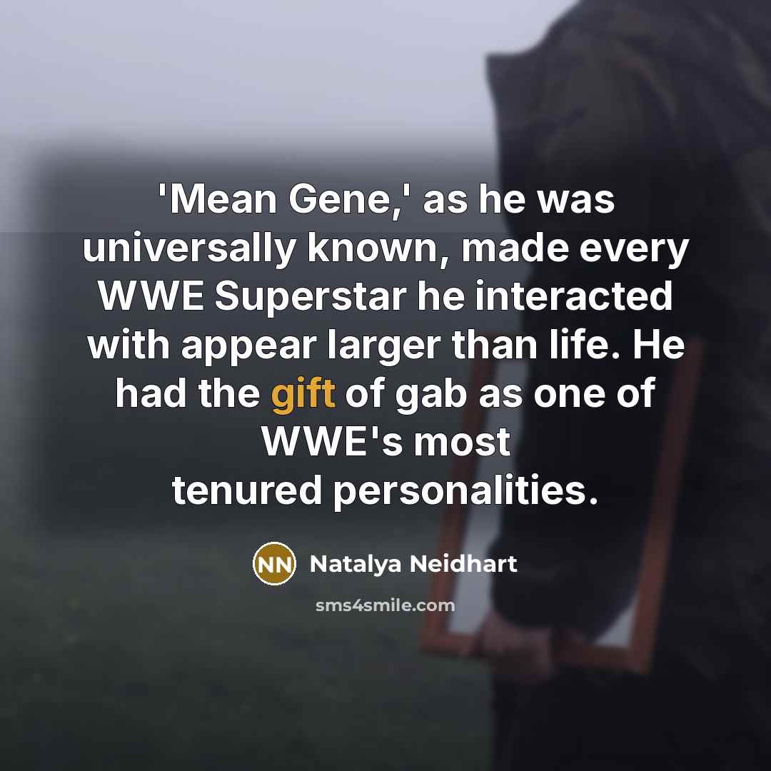 “'Mean Gene,' as he was universally known, made every WWE…” quote by Natalya Neidhart