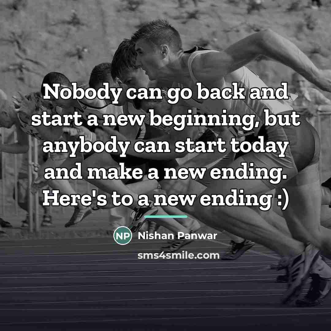“Nobody can go back and start a new beginning, but…” quote by Nishan Panwar