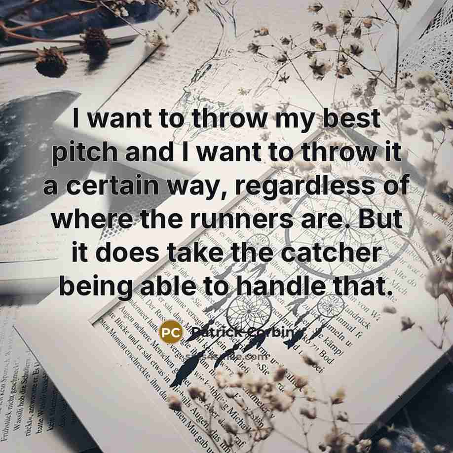 “I want to throw my best pitch and I want…” quote by Patrick Corbin