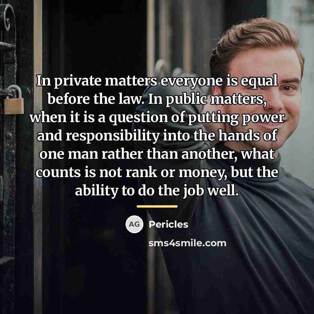 “In private matters everyone is equal before the law. In…” quote by Pericles