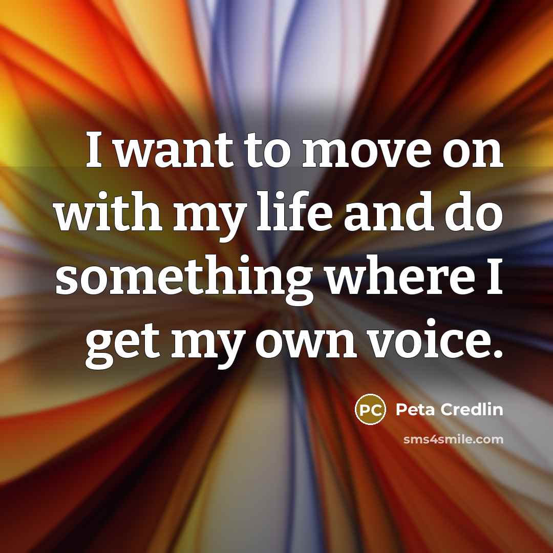 “I want to move on with my life and do…” quote by Peta Credlin